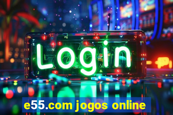 e55.com jogos online